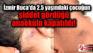 İzmir Buca'da 2.5 yaşındaki çocuğun şiddet gördüğü anaokulu kapatıldı