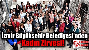  İzmir Büyükşehir Belediyesi'nden Kadın Zirvesi