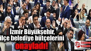 İzmir Büyükşehir ilçe belediye bütçelerini onayladı