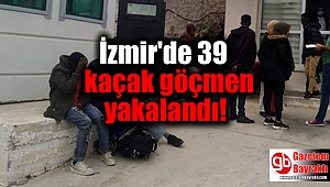İzmir'de 39 kaçak göçmen yakalandı