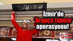 İzmir'de 'Arapça tabela' operasyonu