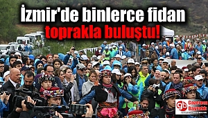 İzmir'de binlerce fidan toprakla buluştu