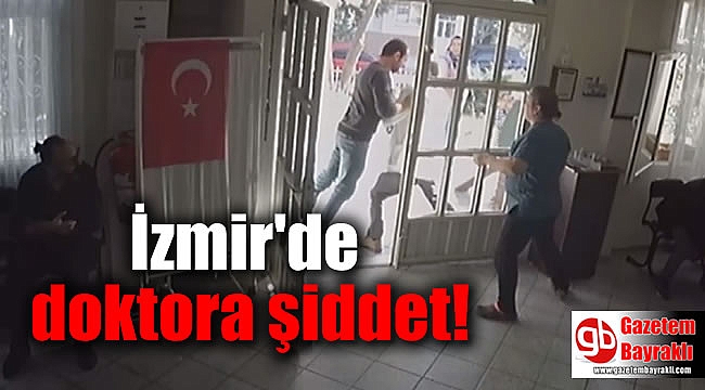 İzmir'de doktora şiddet