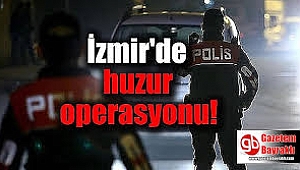 İzmir'de huzur operasyonu: Araması olan 307 kişi yakalandı