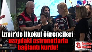 İzmir'de İlkokul öğrencileri uzaydaki astronotlarla bağlantı kurdu