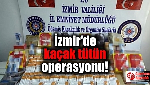 İzmir'de kaçak tütün operasyonu
