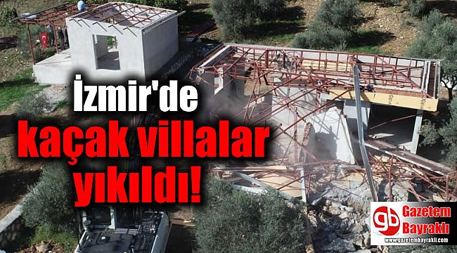 İzmir'de kaçak villalar yıkıldı