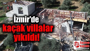 İzmir'de kaçak villalar yıkıldı