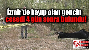  İzmir'de kayıp olan gencin cesedi 4 gün sonra bulundu