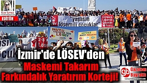 İzmir'de LÖSEV'den Maskemi Takarım Farkındalık Yaratırım Korteji