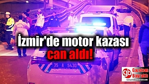 İzmir'de motor kazası can aldı