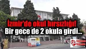  İzmir'de okul hırsızlığı: Bir gece de 2 okula girdi