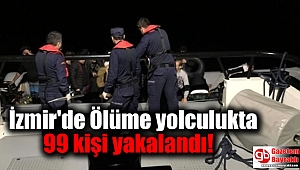 İzmir'de Ölüme yolculukta 99 kişi yakalandı