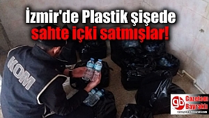 İzmir'de Plastik şişede sahte içki satmışlar