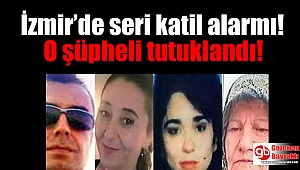 İzmir’de seri katil olduğu iddia edilen şüpheli tutuklanarak ceza evine gönderildi