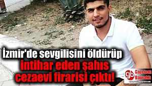 İzmir'de sevgilisini öldürüp intihar eden şahıs firari çıktı