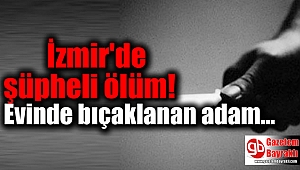 İzmir'de şüpheli ölüm