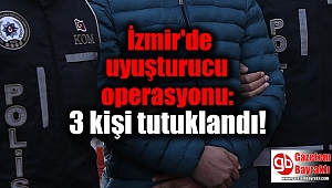 İzmir'de uyuşturucu operasyonu: 3 kişi tutuklandı