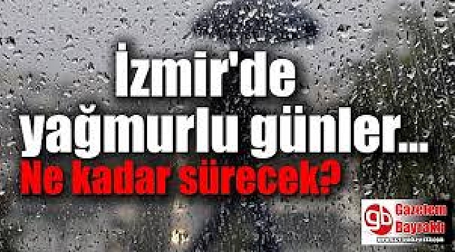 İzmir'de yağmurlu günler ne kadar sürecek