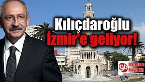 Kemal Kılıçdaroğlu İzmir'e geliyor