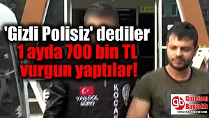 Kendilerini gizli polis olarak tanıtıp 1 ayda 700 bin TL vurgun yaptılar