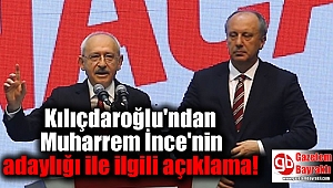 Kılıçdaroğlu'ndan Muharrem İnce'nin adaylığı ile ilgili açıklama