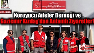 Koruyucu Aileler Derneği ve Gaziemir Kızılay'dan Anlamlı Ziyaretler