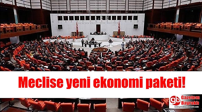 Meclise yeni ekonomi paketi geliyor