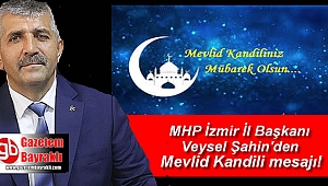 MHP İzmir İl Başkanı Veysel Şahin'den Mevlid Kandili mesajı