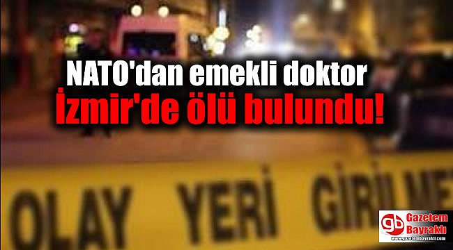 NATO'dan emekli doktor İzmir'de ölü bulundu