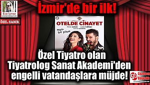 Özel Tiyatro olan Tiyatrolog Sanat Akademi'den engelli vatandaşlara müjde