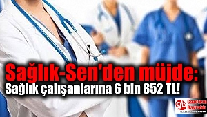 Sağlık-Sen'den müjde: Sağlık çalışanlarına 6 bin 852 TL 