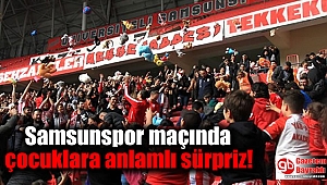 Samsunspor maçında çocuklara anlamlı sürpriz