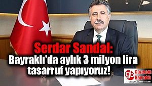 Serdar Sandal: Bayraklı'da aylık 3 milyon lira tasarruf yapıyoruz