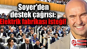 Soyer'den destek çağrısı: Elektrik fabrikası isteği