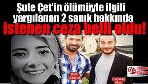 Şule Çet'in ölümüyle ilgili yargılanan 2 sanık hakkında istenen ceza belli oldu