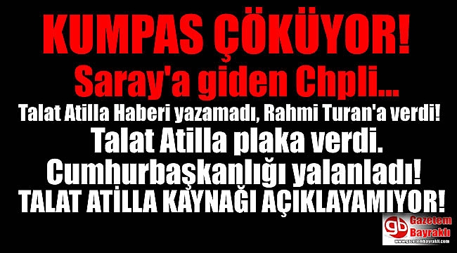 Talat Atilla açıklayamıyor : Saraya giden CHP'li iddiası kumpas mı