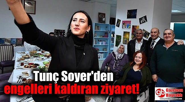 Tunç Soyer'den engelleri kaldıran ziyaret