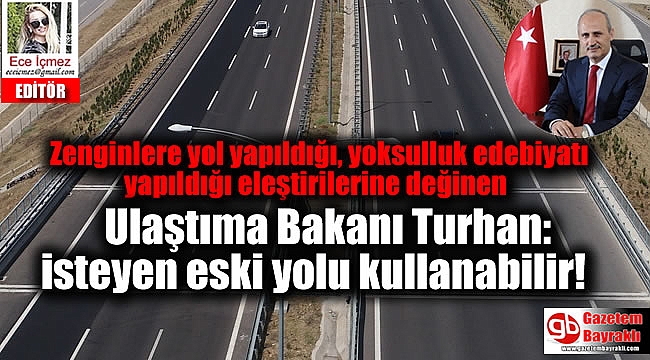 Ulaştırma Bakanı : İsteyen eski yolu kullanabilir