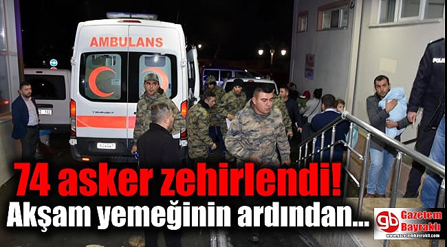 74 asker gıda zehirlenmesi şüphesiyle hastaneye kaldırıldı