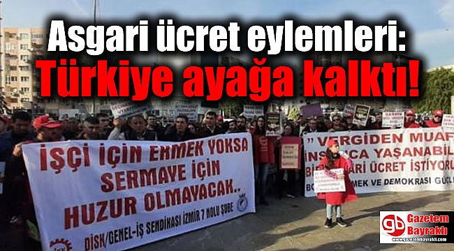 Asgari ücret eylemleri: Türkiye ayağa kalktı