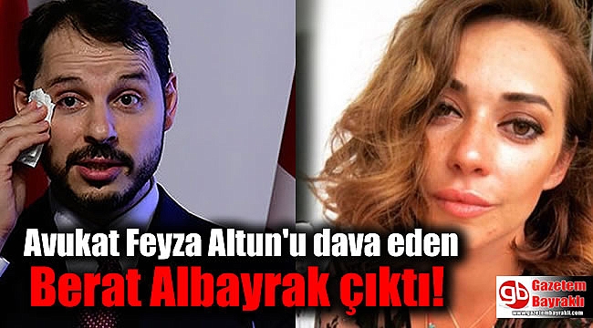 Avukat Feyza Altun'u dava eden Berat Albayrak çıktı