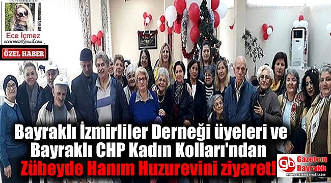Bayraklı İzmirliler Derneği üyeleri ve Bayraklı CHP Kadın Kolları, Zübeyde Hanım Huzurevini ziyaret etti