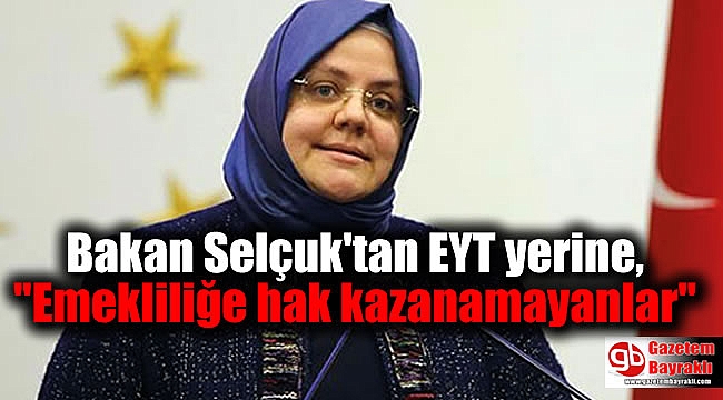 Bakan Zümrüt Selçuk'tan EYT yerine: