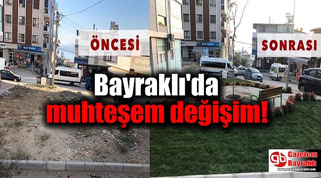 Bayraklı'da muhteşem değişim
