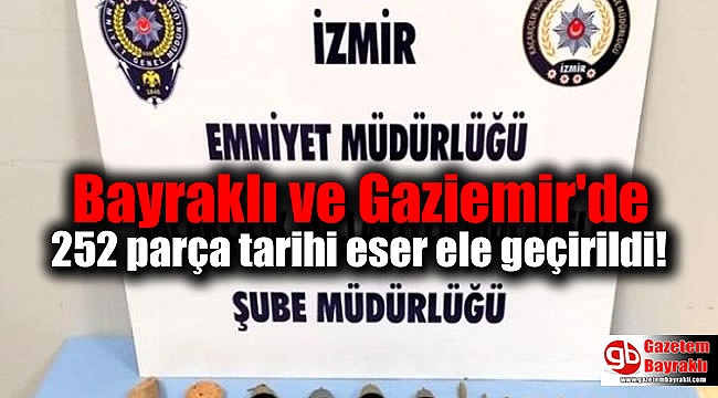 Bayraklı ve Gaziemir'de 252 parça tarihi eser ele geçirildi