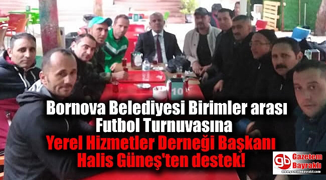 Bornova Belediyesi Birimler arası Futbol Turnuvasına Yerel Hizmetler Derneği Başkanı Halis Güneş'ten destek