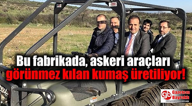 Bu fabrikada, askeri araçları görünmez kılan kumaş üretiliyor