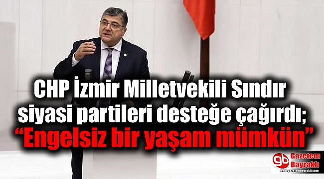 CHP İzmir Milletvekili Sındır siyasi partileri desteğe çağırdı;
