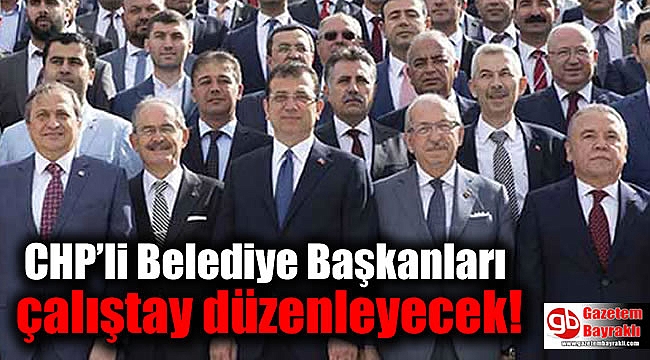 CHP'li belediye başkanları çalıştay düzenleyecek